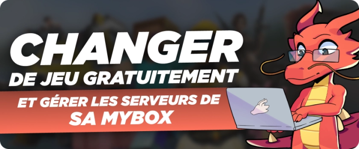 Changer de jeu gratuitement et gérer les serveurs de sa MyBox